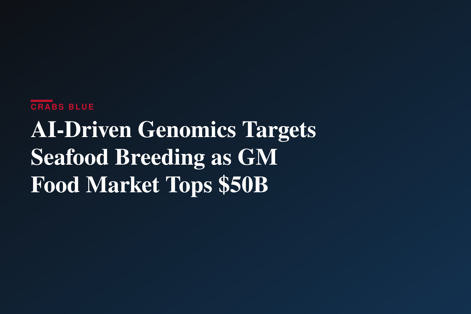 AI-Driven Genomic Revolution Reshapes $50+ Billion GM Foods Market as Food Security Concerns Intensify