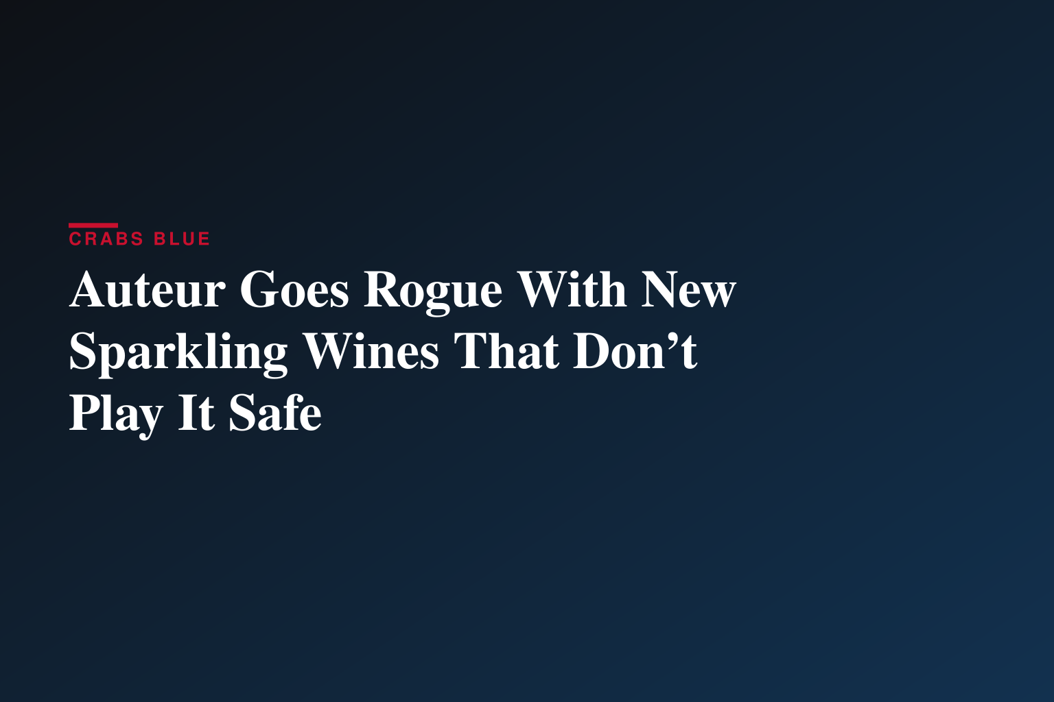 Auteur Goes Rogue With New Sparkling Wines That Don’t Play It Safe