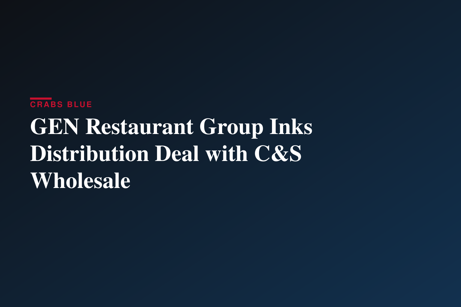 GEN Restaurant Group Signs Distribution Agreement with C&S Wholesale Grocers
