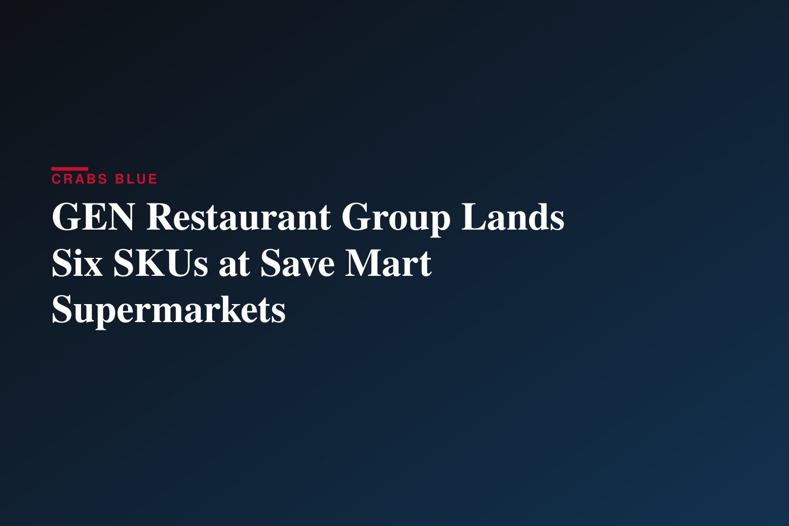GEN Restaurant Group Secures Retail Placement at Save Mart Supermarkets with Six SKU Launch