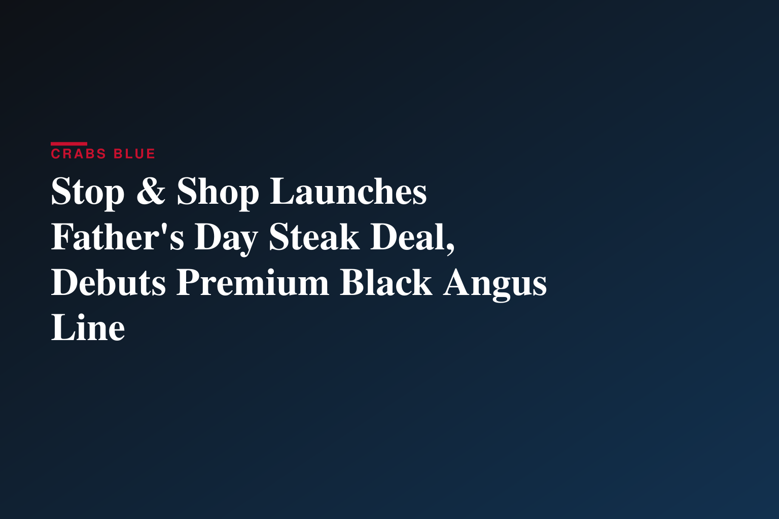 Stop & Shop Kicks Off Summer Grilling with Buy One, Get One Free Father’s Day Deal on Grass-Fed Steak